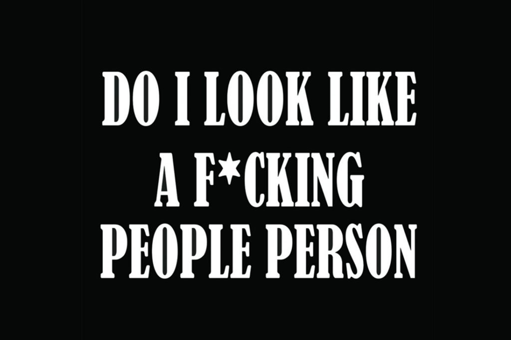 Do I Look Like A F*cking Ppl Person