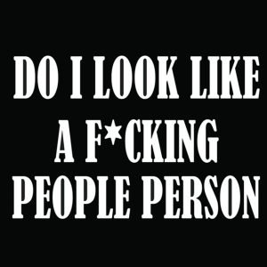 Do I Look Like A F*cking Ppl Person